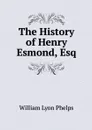 The History of Henry Esmond, Esq - William Lyon Phelps