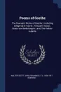 Poems of Goethe. The Dramatic Works of Goethe ; Including Iphigenia in Tauris ; Torquato Tasso ; Goetz von Berlichingen ; and, The Fellow-culprits - Walter Scott, Anna Swanwick, E A. 1826-1911 Bowring