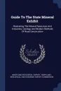 Guide To The State Mineral Exhibit. Illustrating The Mineral Resources And Industries, Geology And Modern Methods Of Road Construction - Maryland Geological Survey