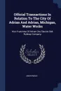 Official Transactions In Relation To The City Of Adrian And Adrian, Michigan, Water Works. Also Franchise Of Adrian City Electric Belt Railway Company - M. l'abbé Trochon