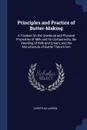 Principles and Practice of Butter-Making. A Treatise On the Chemical and Physical Properties of Milk and Its Components, the Handling of Milk and Cream, and the Manufacture of Butter There-From - Christian Larsen