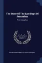 The Story Of The Last Days Of Jerusalem. From Josephus - Alfred John Church, Flavius Josephus