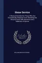 Home Service. A Manual Intended for Those Who Are Occasionally Hindered From Attending the House of God. With Sermons and a Selection of Hymns - William Bacon Stevens
