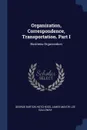 Organization, Correspondence, Transportation. Part I. Business Organization - George Burton Hotchkiss, James Mavor, Lee Galloway