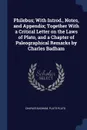 Philebus; With Introd., Notes, and Appendix; Together With a Critical Letter on the Laws of Plato, and a Chapter of Paleographical Remarks by Charles Badham - Charles Badham, Plato Plato