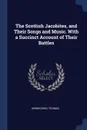 The Scottish Jacobites, and Their Songs and Music. With a Succinct Account of Their Battles - Newbigging Thomas