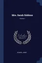 Mrs. Sarah Siddons; Volume 1 - Boaden James