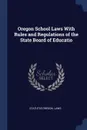 Oregon School Laws With Rules and Regulations of the State Board of Educatio - statutes Oregon. Laws