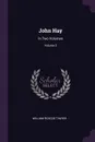 John Hay. In Two Volumes; Volume 2 - William Roscoe Thayer