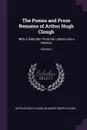 The Poems and Prose Remains of Arthur Hugh Clough. With a Selection From His Letters and a Memoir; Volume 2 - Arthur Hugh Clough, Blanche Smith Clough