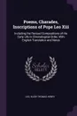 Poems, Charades, Inscriptions of Pope Leo Xiii. Including the Revised Compositions of His Early Life in Chronological Order, With English Translation and Notes - Leo, Hugh Thomas Henry