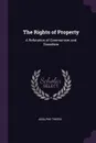 The Rights of Property. A Refutation of Communism and Socialism - Adolphe Thiers