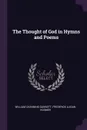 The Thought of God in Hymns and Poems - William Channing Gannett, Frederick Lucian Hosmer