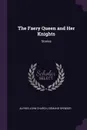 The Faery Queen and Her Knights. Stories - Alfred John Church, Spenser Edmund
