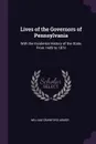 Lives of the Governors of Pennsylvania. With the Incidental History of the State, From 1609 to 1873 - William Crawford Armor