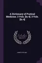 A Dictionary of Pratical Medicine. 3 Vols. .In 4.. 3 Vols. .In 4. - James Copland