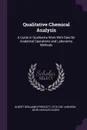 Qualitative Chemical Analysis. A Guide in Qualitative Work With Data for Analytical Operations and Laboratory Methods - Albert Benjamin Prescott, Otis Coe Johnson, John Charles Olsen