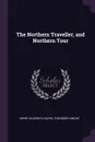 The Northern Traveller, and Northern Tour - Henry Dilworth Gilpin, Theodore Dwight