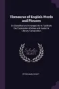 Thesaurus of English Words and Phrases. So Classified and Arranged As to Facilitate the Expression of Ideas and Assist in Literary Compostion - Peter Mark Roget