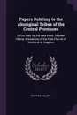 Papers Relating to the Aboriginal Tribes of the Central Provinces. Left in Mss. by the Late Revd. Stephen Hislop, Missionary of the Free Church of Scotland, at Nagpore - Stephen Hislop