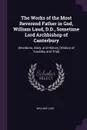 The Works of the Most Reverend Father in God, William Laud, D.D., Sometime Lord Archbishop of Canterbury. Devotions, Diary, and History (History of Troubles and Trial) - William Laud