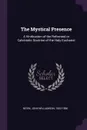 The Mystical Presence. A Vindication of the Reformed or Calvinistic Doctrine of the Holy Eucharist - John Williamson Nevin