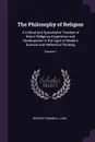 The Philosophy of Religion. A Critical and Speculative Treatise of Man's Religious Experience and Development in the Light of Modern Science and Reflective Thinking; Volume 1 - George Trumbull Ladd
