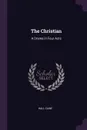 The Christian. A Drama in Four Acts - Hall Caine