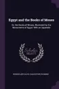 Egypt and the Books of Moses. Or, the Books of Moses, Illustrated by the Monuments of Egypt: With an Appendix - Rensselaer David Chanceford Robbins