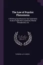 The Law of Psychic Phenomena. A Working Hypothesis for the Systematic Study of Hypnotism, Spiritism, Mental Therapeutics, Etc - Thomson Jay Hudson