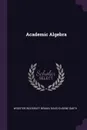 Academic Algebra - Wooster Woodruff Beman, David Eugene Smith