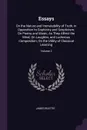 Essays. On the Nature and Immutability of Truth, in Opposition to Sophistry and Scepticism; On Poetry and Music, As They Affect the Mind; On Laughter, and Ludicrous Composition; On the Utility of Classical Learning; Volume 2 - James Beattie