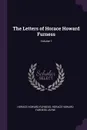 The Letters of Horace Howard Furness; Volume 1 - Horace Howard Furness, Horace Howard Furness Jayne