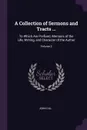 A Collection of Sermons and Tracts ... To Which Are Prefixed, Memoirs of the Life, Writing, and Character of the Author; Volume 2 - John Gill