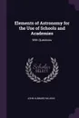 Elements of Astronomy for the Use of Schools and Academies. With Questions - John Hubbard Wilkins