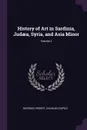 History of Art in Sardinia, Judaea, Syria, and Asia Minor; Volume 2 - Georges Perrot, Charles Chipiez