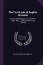 The First Lines of English Grammar. Being a Brief Abstract of the Author's Larger Work... Designed for Young Learners - Henry Kiddle, Goold Brown