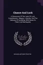 Chance And Luck. A Discussion Of The Laws Of Luck, Coincidences , Wagers, Lotteries, And The Fallacies Of Gambling, With Notes On Poker And Martingales - Richard Anthony Proctor