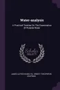 Water-analysis. A Practical Treatise On The Examination Of Potable Water - James Alfred Wanklyn