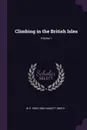 Climbing in the British Isles; Volume 1 - W P. 1859-1946 Haskett Smith