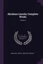 Abraham Lincoln; Complete Works; Volume 3 - John Hay, John G. 1832-1901 Nicolay