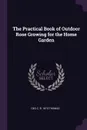 The Practical Book of Outdoor Rose Growing for the Home Garden - Geo C. b. 1873 Thomas