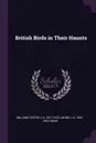 British Birds in Their Haunts - William Foster, C A. 1811-1874 Johns, J A. 1841-1922 Owen