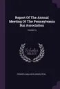 Report Of The Annual Meeting Of The Pennsylvania Bar Association; Volume 16 - Pennsylvania Bar Association