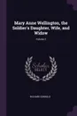 Mary Anne Wellington, the Soldier's Daughter, Wife, and Widow; Volume 3 - Richard Cobbold