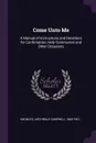 Come Unto Me. A Manual of Instructions and Devotions for Confirmation, Holy Communion and Other Occasions - Archibald Campbell Knowles