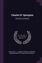 Charles H. Spurgeon. His Faith and Works - H L. 1830-1898 Wayland