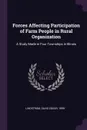 Forces Affecting Participation of Farm People in Rural Organization. A Study Made in Four Townships in Illinois - David Edgar Lindstrom