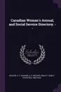 Canadian Woman's Annual, and Social Service Directory. -- - E C Weaver, A E Weaver, Emily P. 1865-1943 Weaver