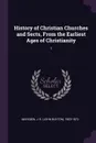 History of Christian Churches and Sects, From the Earliest Ages of Christianity. 1 - J B. 1803-1870 Marsden